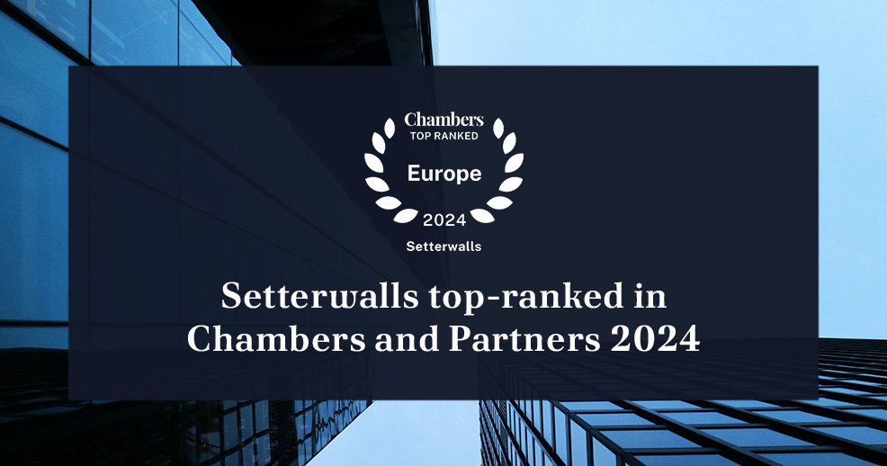 Setterwalls top-ranked in Chambers and Partners 2024: “The service that Setterwalls provides is top class. They are proactive and pleasant people to work with.”